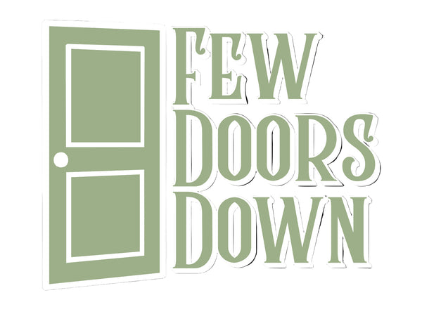 FEW DOORS DOWN